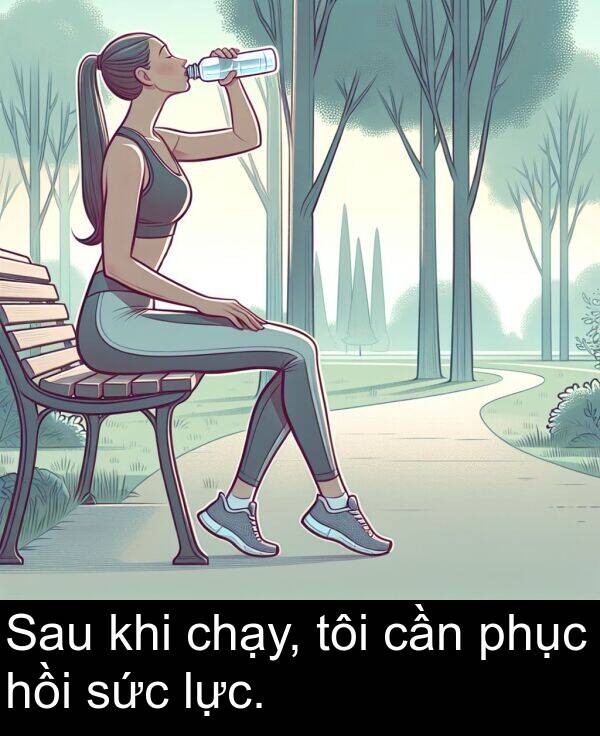 lực: Sau khi chạy, tôi cần phục hồi sức lực.