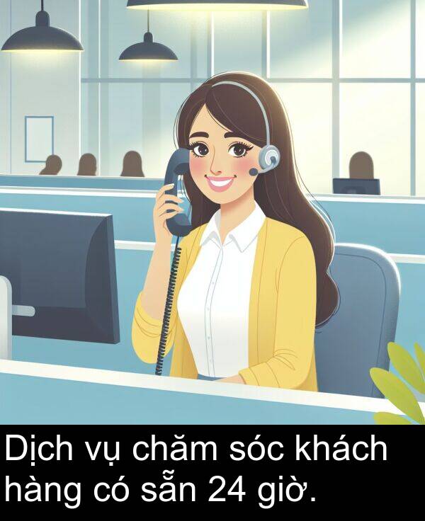 sóc: Dịch vụ chăm sóc khách hàng có sẵn 24 giờ.