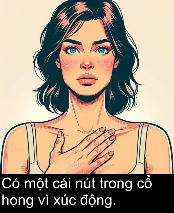 xúc: Có một cái nút trong cổ họng vì xúc động.