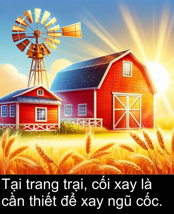 cối: Tại trang trại, cối xay là cần thiết để xay ngũ cốc.