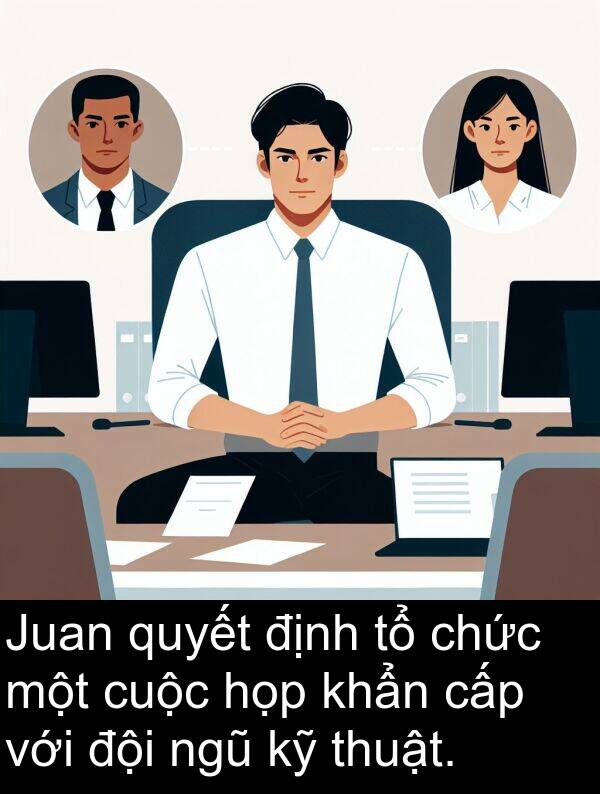 thuật: Juan quyết định tổ chức một cuộc họp khẩn cấp với đội ngũ kỹ thuật.