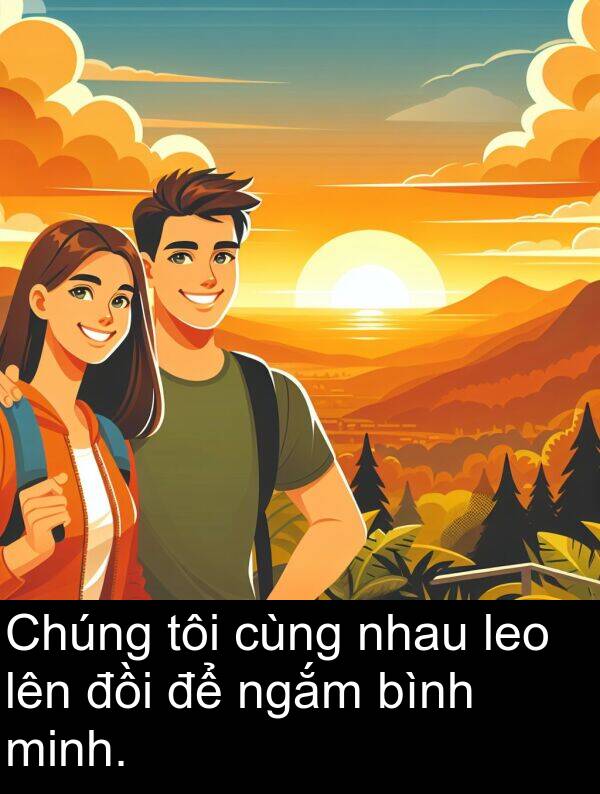 minh: Chúng tôi cùng nhau leo lên đồi để ngắm bình minh.