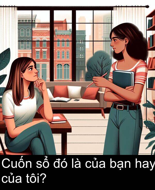 của: Cuốn sổ đó là của bạn hay của tôi?