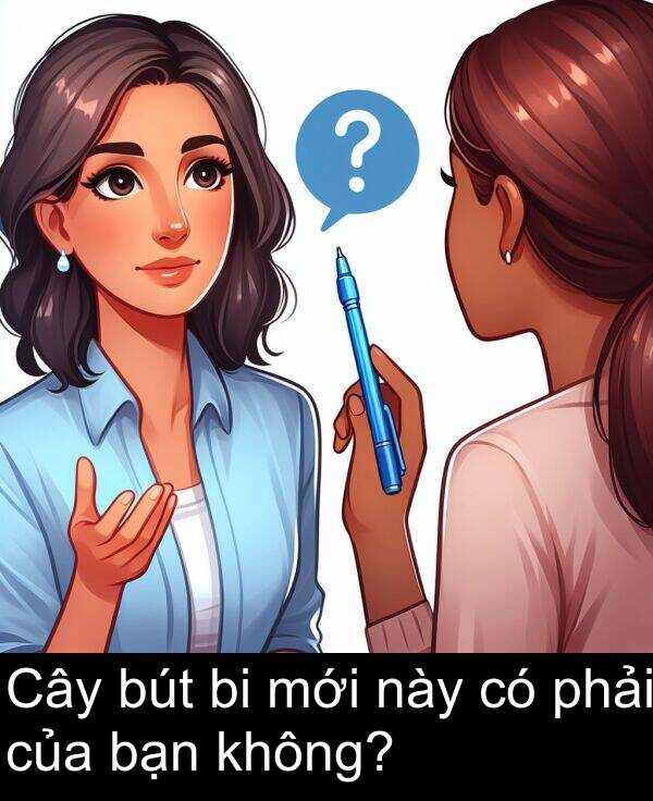 này: Cây bút bi mới này có phải của bạn không?