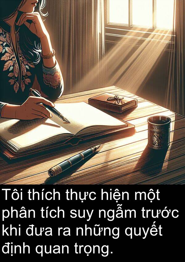 ngẫm: Tôi thích thực hiện một phân tích suy ngẫm trước khi đưa ra những quyết định quan trọng.