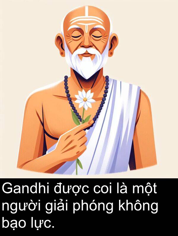 lực: Gandhi được coi là một người giải phóng không bạo lực.