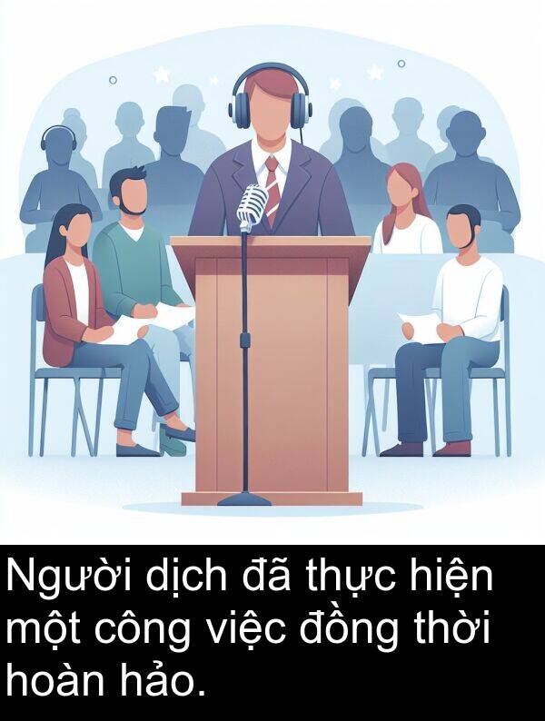 thực: Người dịch đã thực hiện một công việc đồng thời hoàn hảo.