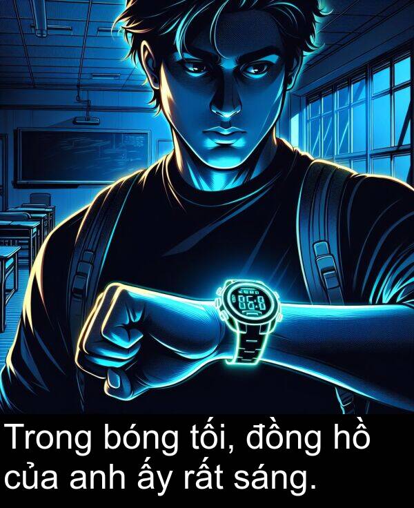 sáng: Trong bóng tối, đồng hồ của anh ấy rất sáng.