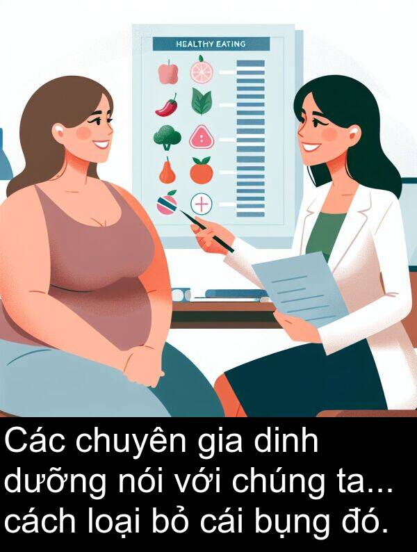 ta: Các chuyên gia dinh dưỡng nói với chúng ta... cách loại bỏ cái bụng đó.