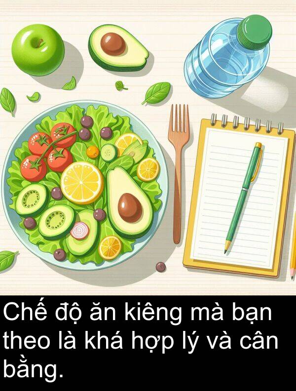 theo: Chế độ ăn kiêng mà bạn theo là khá hợp lý và cân bằng.