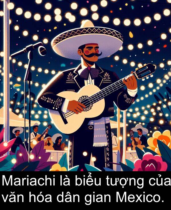 hóa: Mariachi là biểu tượng của văn hóa dân gian Mexico.