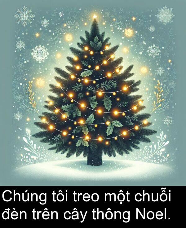 thông: Chúng tôi treo một chuỗi đèn trên cây thông Noel.