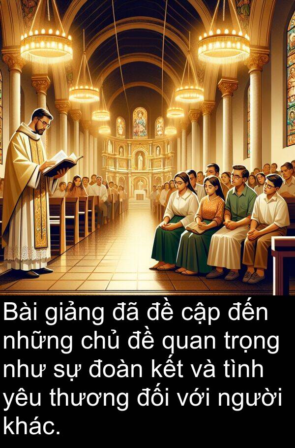 thương: Bài giảng đã đề cập đến những chủ đề quan trọng như sự đoàn kết và tình yêu thương đối với người khác.