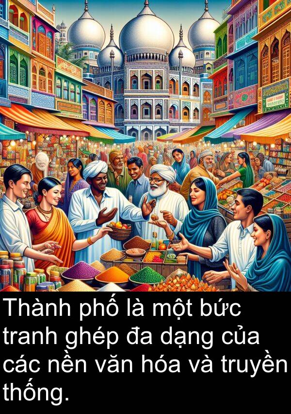 tranh: Thành phố là một bức tranh ghép đa dạng của các nền văn hóa và truyền thống.