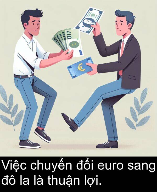 chuyển: Việc chuyển đổi euro sang đô la là thuận lợi.