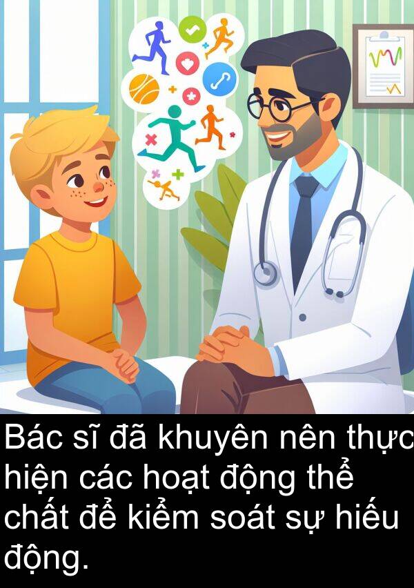 nên: Bác sĩ đã khuyên nên thực hiện các hoạt động thể chất để kiểm soát sự hiếu động.