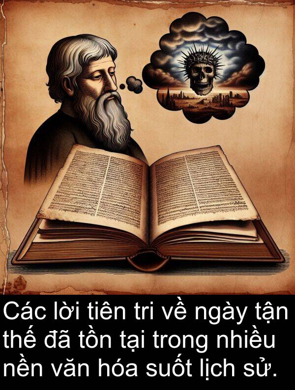 tiên: Các lời tiên tri về ngày tận thế đã tồn tại trong nhiều nền văn hóa suốt lịch sử.
