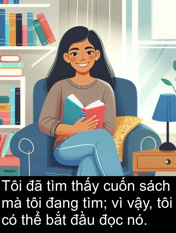 vậy: Tôi đã tìm thấy cuốn sách mà tôi đang tìm; vì vậy, tôi có thể bắt đầu đọc nó.