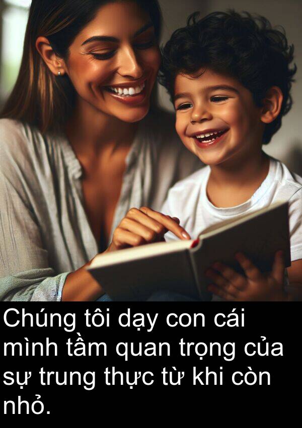 nhỏ: Chúng tôi dạy con cái mình tầm quan trọng của sự trung thực từ khi còn nhỏ.