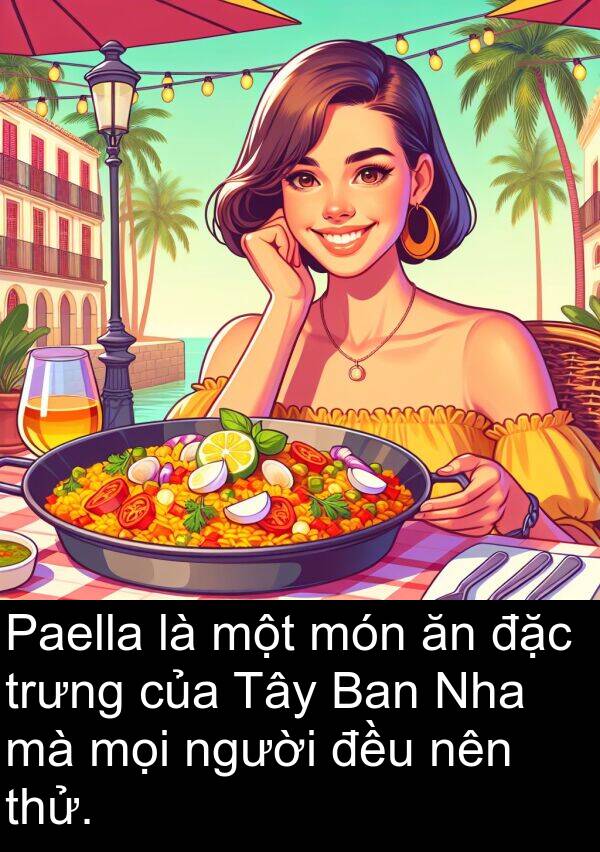 nên: Paella là một món ăn đặc trưng của Tây Ban Nha mà mọi người đều nên thử.