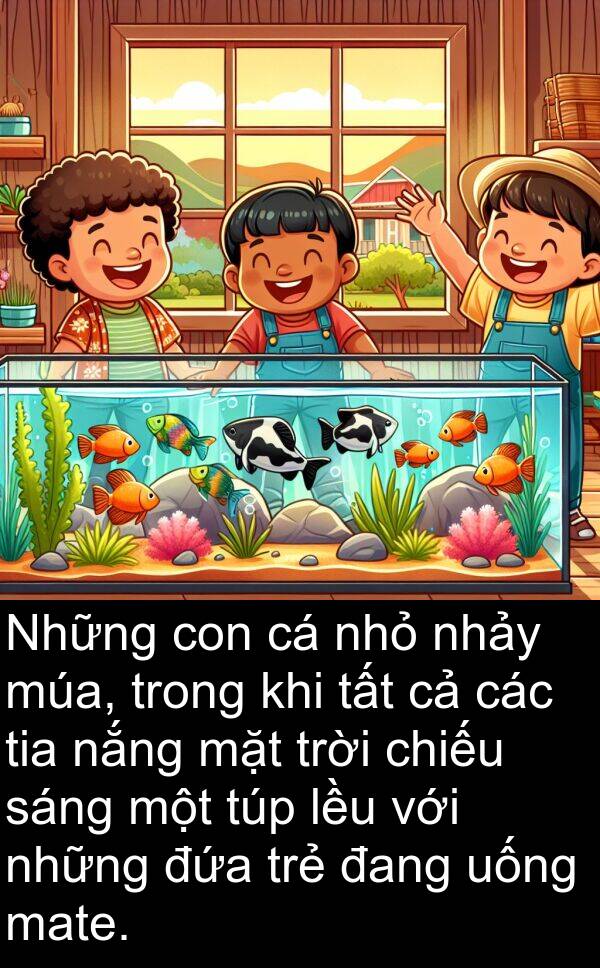 lều: Những con cá nhỏ nhảy múa, trong khi tất cả các tia nắng mặt trời chiếu sáng một túp lều với những đứa trẻ đang uống mate.