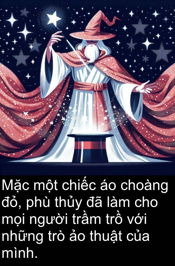 phù: Mặc một chiếc áo choàng đỏ, phù thủy đã làm cho mọi người trầm trồ với những trò ảo thuật của mình.