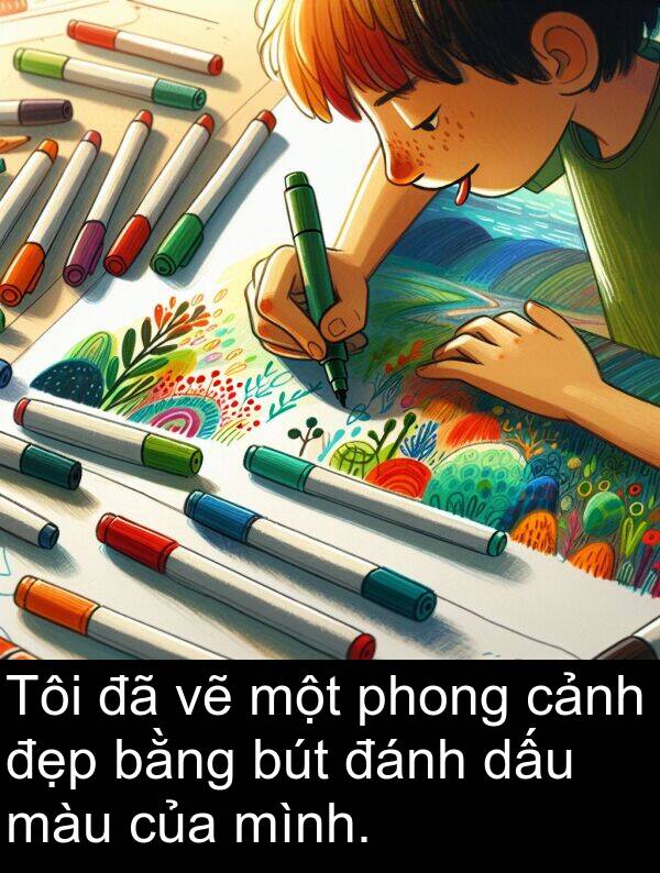 phong: Tôi đã vẽ một phong cảnh đẹp bằng bút đánh dấu màu của mình.