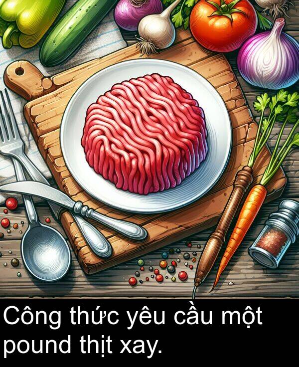 một: Công thức yêu cầu một pound thịt xay.