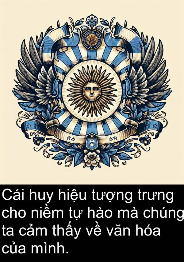 niềm: Cái huy hiệu tượng trưng cho niềm tự hào mà chúng ta cảm thấy về văn hóa của mình.