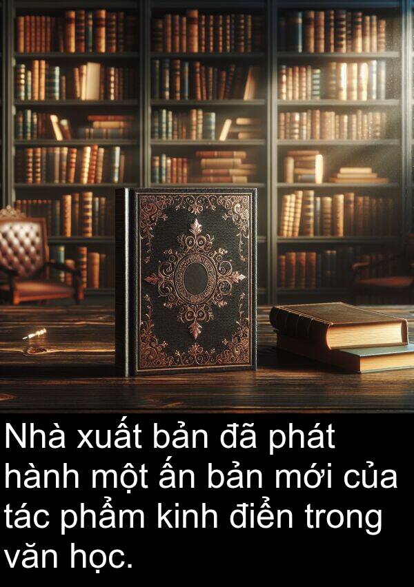 tác: Nhà xuất bản đã phát hành một ấn bản mới của tác phẩm kinh điển trong văn học.