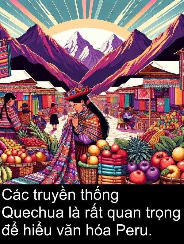 truyền: Các truyền thống Quechua là rất quan trọng để hiểu văn hóa Peru.