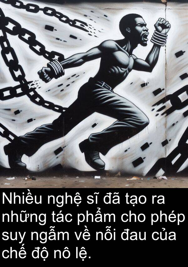 ngẫm: Nhiều nghệ sĩ đã tạo ra những tác phẩm cho phép suy ngẫm về nỗi đau của chế độ nô lệ.