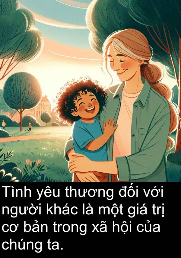 trị: Tình yêu thương đối với người khác là một giá trị cơ bản trong xã hội của chúng ta.