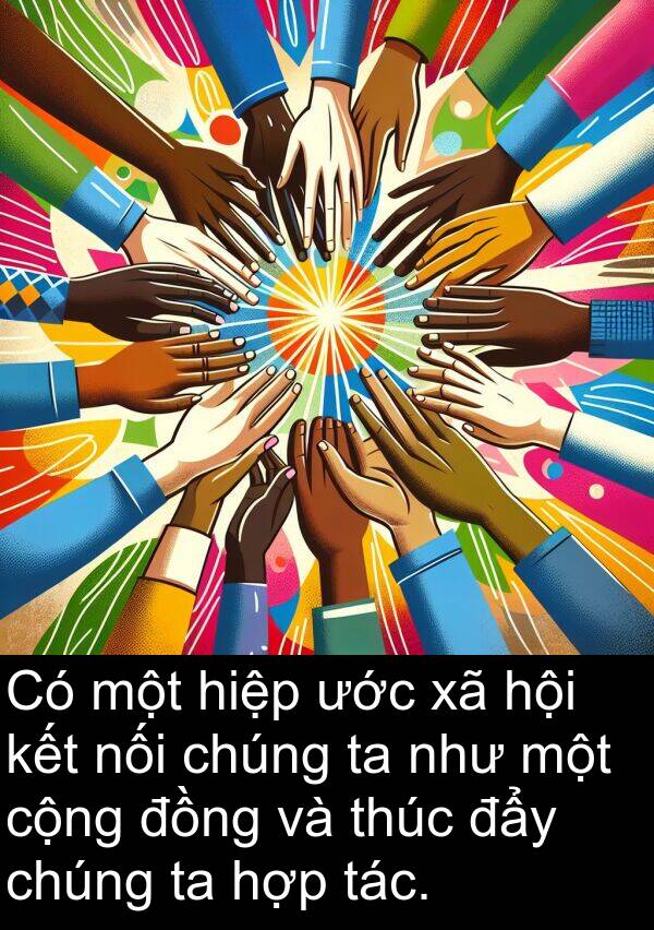 cộng: Có một hiệp ước xã hội kết nối chúng ta như một cộng đồng và thúc đẩy chúng ta hợp tác.