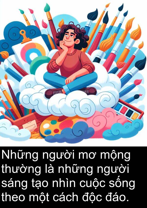 mộng: Những người mơ mộng thường là những người sáng tạo nhìn cuộc sống theo một cách độc đáo.