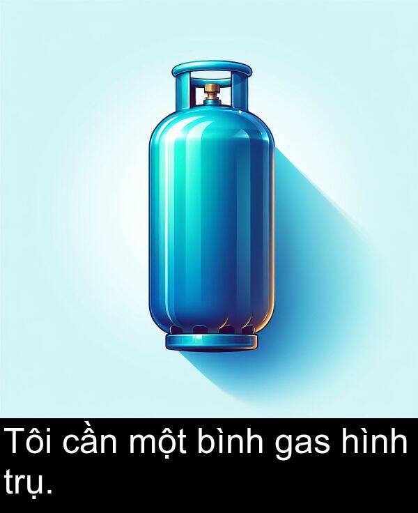 một: Tôi cần một bình gas hình trụ.