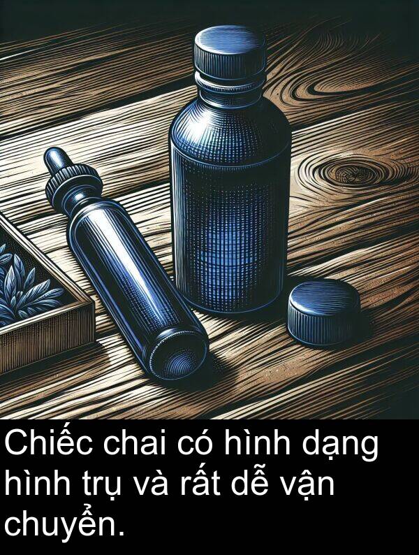 chuyển: Chiếc chai có hình dạng hình trụ và rất dễ vận chuyển.