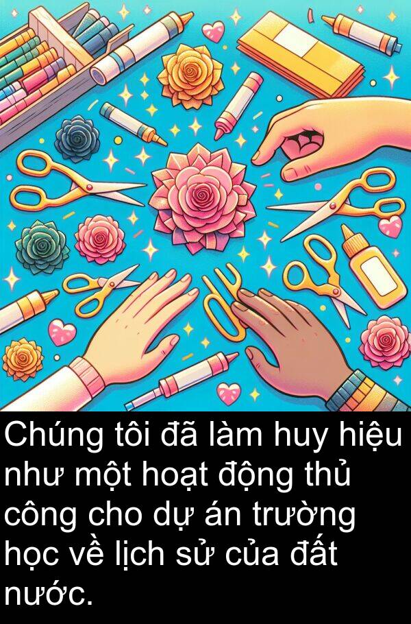 thủ: Chúng tôi đã làm huy hiệu như một hoạt động thủ công cho dự án trường học về lịch sử của đất nước.