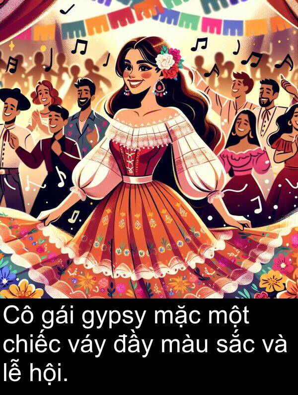 mặc: Cô gái gypsy mặc một chiếc váy đầy màu sắc và lễ hội.