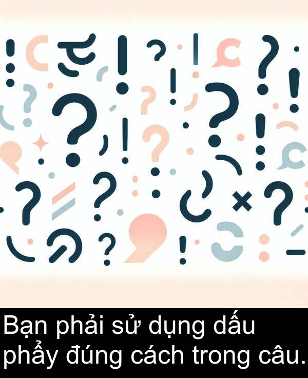 cách: Bạn phải sử dụng dấu phẩy đúng cách trong câu.