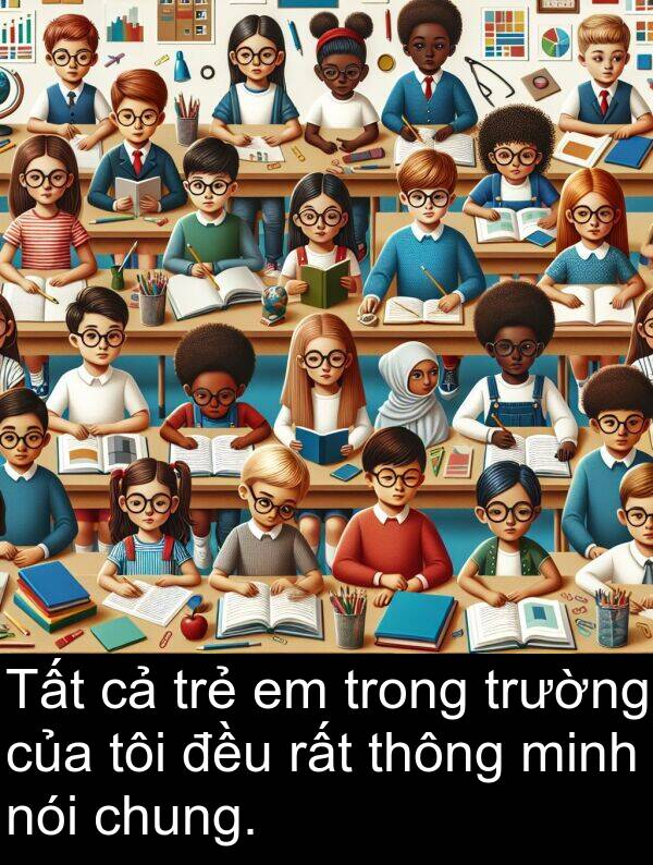 thông: Tất cả trẻ em trong trường của tôi đều rất thông minh nói chung.