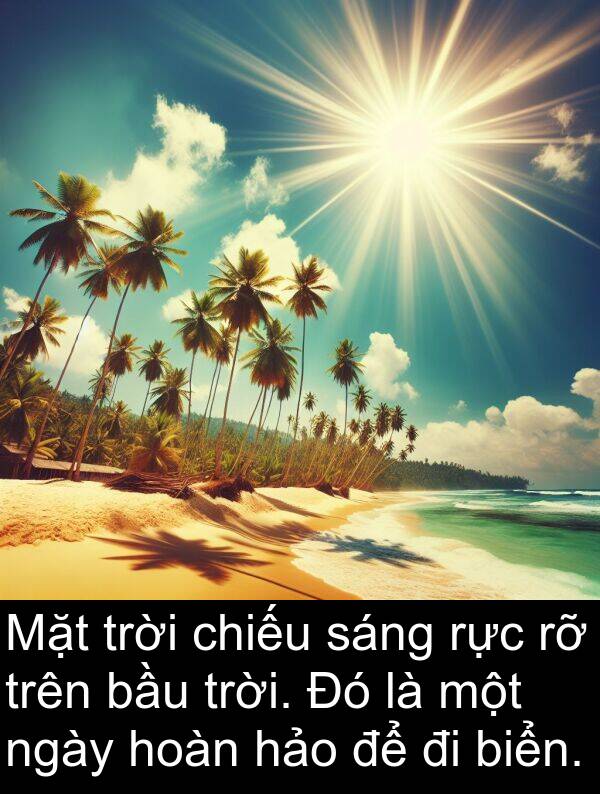 chiếu: Mặt trời chiếu sáng rực rỡ trên bầu trời. Đó là một ngày hoàn hảo để đi biển.