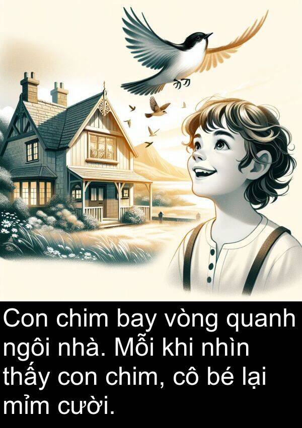 cười: Con chim bay vòng quanh ngôi nhà. Mỗi khi nhìn thấy con chim, cô bé lại mỉm cười.