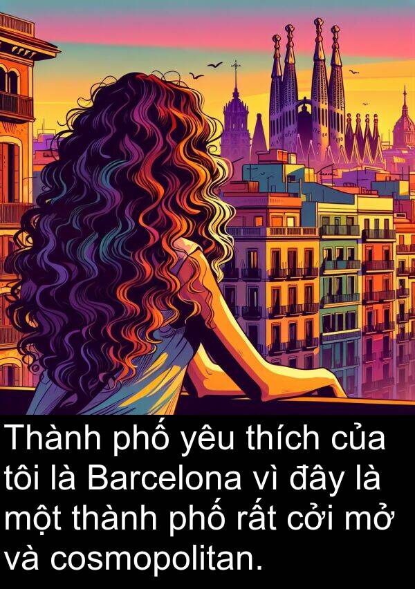 cosmopolitan: Thành phố yêu thích của tôi là Barcelona vì đây là một thành phố rất cởi mở và cosmopolitan.