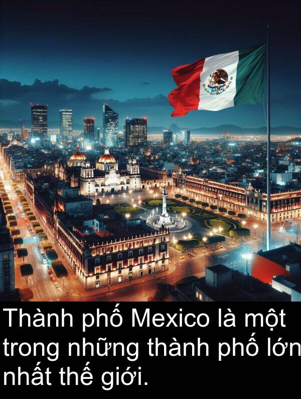 thế: Thành phố Mexico là một trong những thành phố lớn nhất thế giới.