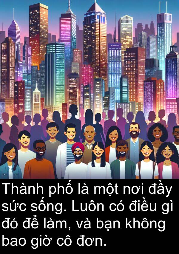 giờ: Thành phố là một nơi đầy sức sống. Luôn có điều gì đó để làm, và bạn không bao giờ cô đơn.