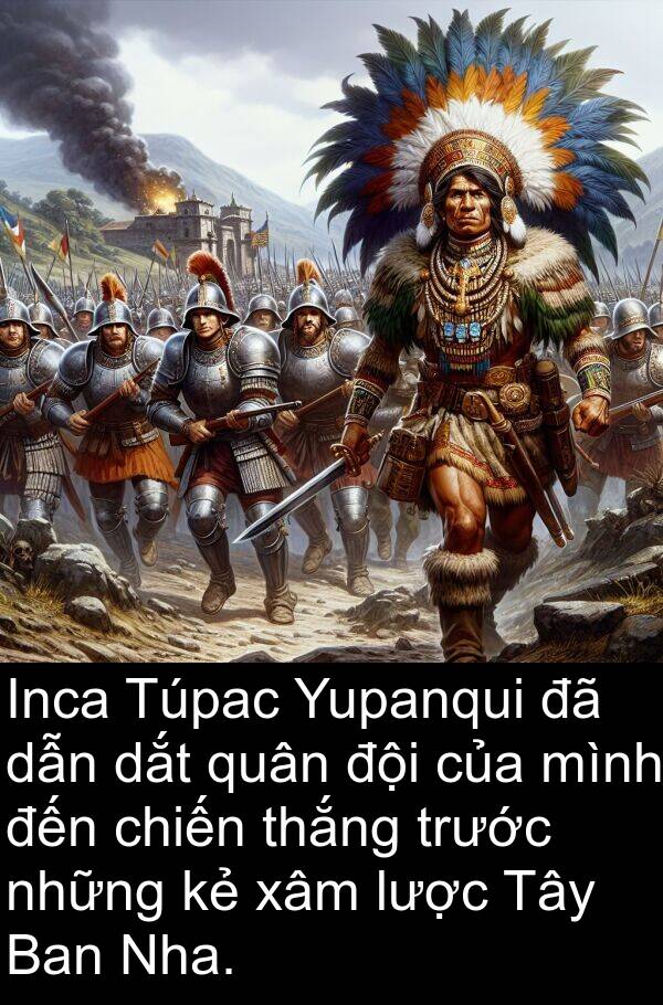 lược: Inca Túpac Yupanqui đã dẫn dắt quân đội của mình đến chiến thắng trước những kẻ xâm lược Tây Ban Nha.