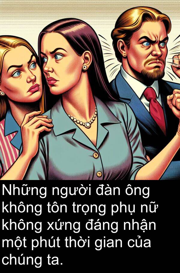 phút: Những người đàn ông không tôn trọng phụ nữ không xứng đáng nhận một phút thời gian của chúng ta.