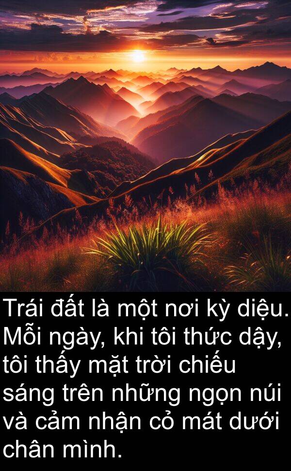 ngọn: Trái đất là một nơi kỳ diệu. Mỗi ngày, khi tôi thức dậy, tôi thấy mặt trời chiếu sáng trên những ngọn núi và cảm nhận cỏ mát dưới chân mình.