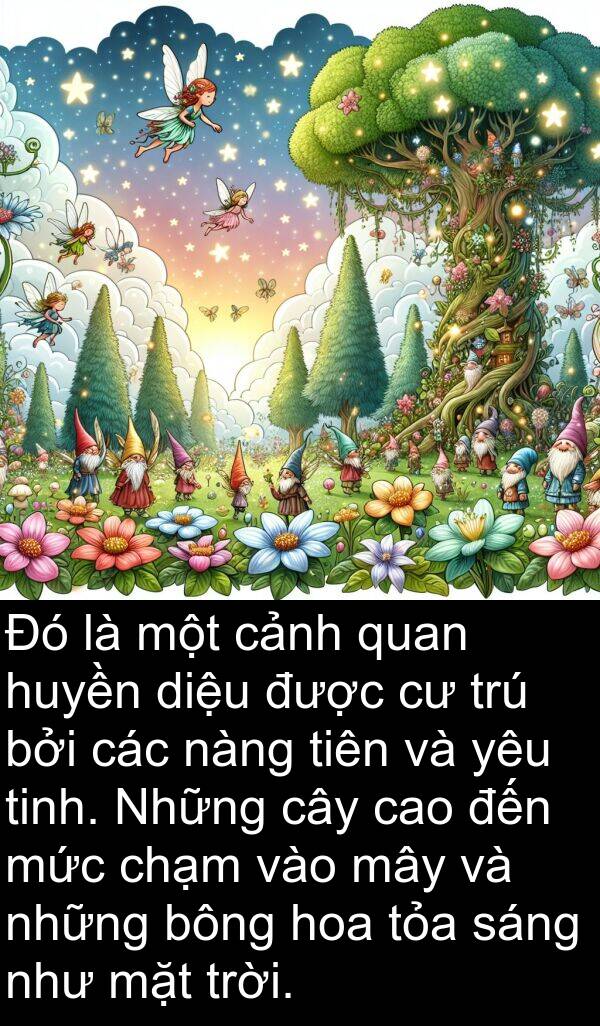 mây: Đó là một cảnh quan huyền diệu được cư trú bởi các nàng tiên và yêu tinh. Những cây cao đến mức chạm vào mây và những bông hoa tỏa sáng như mặt trời.